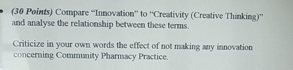  (30 Points) Compare Innovation to Creativity (Creative Thinking)" and analyse the