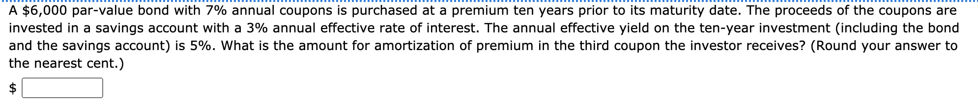 Please show steps A $6,000 par-value bond with 7% annual coupons is