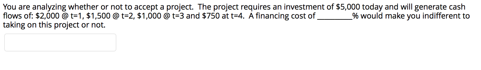  You are analyzing whether or not to accept a project. The