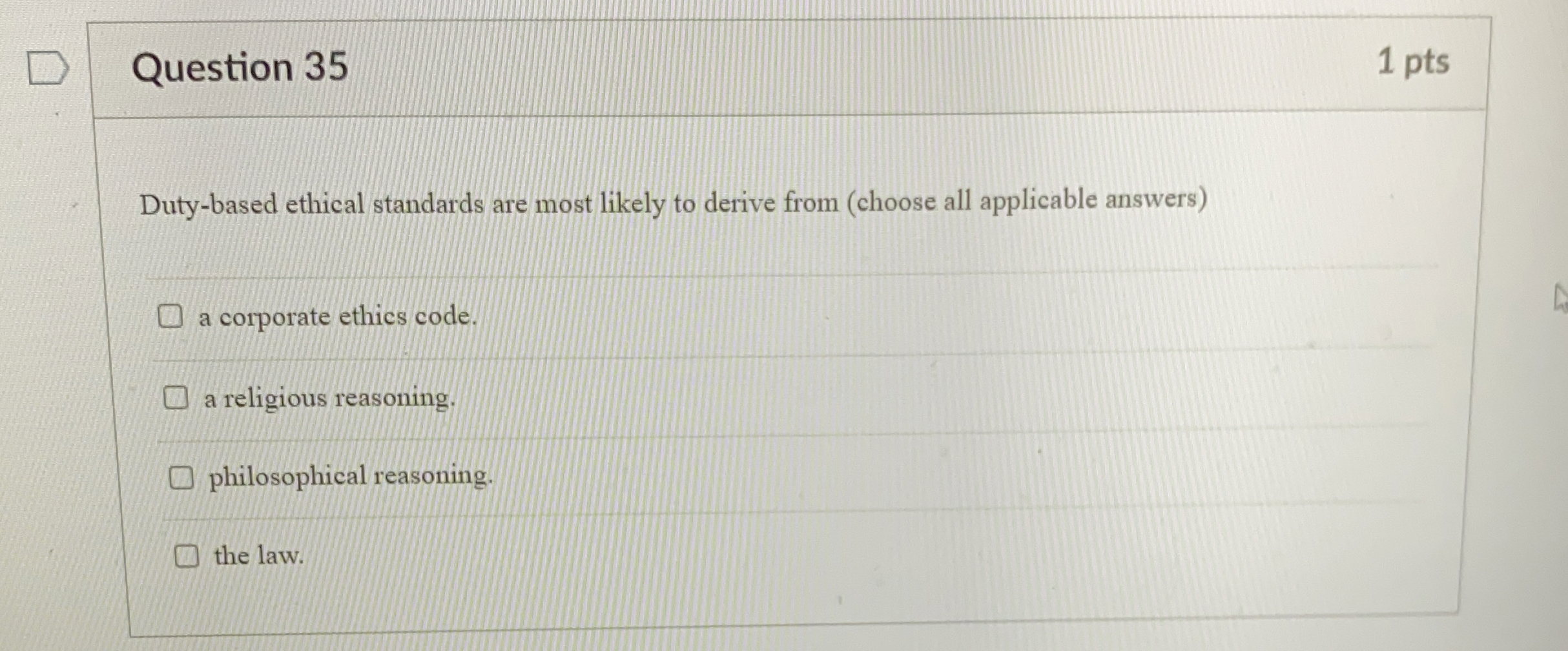  Question 35 1 pts Duty-based ethical standards are most likely to