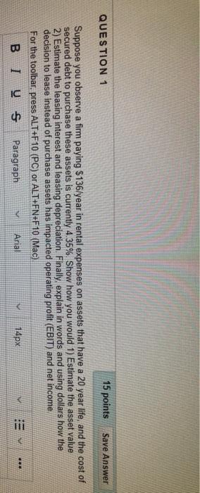  QUESTION 1 15 points Save Answer Suppose you observe a firm