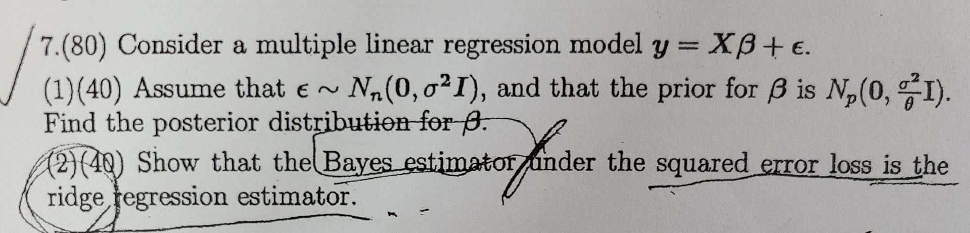  7.(80) Consider a multiple linear regression model y= XB+ . (1)(40)