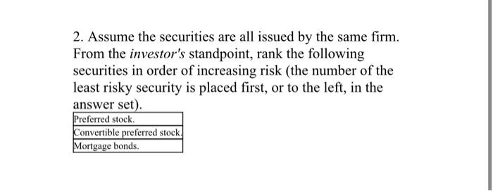  2. Assume the securities are all issued by the same firm.