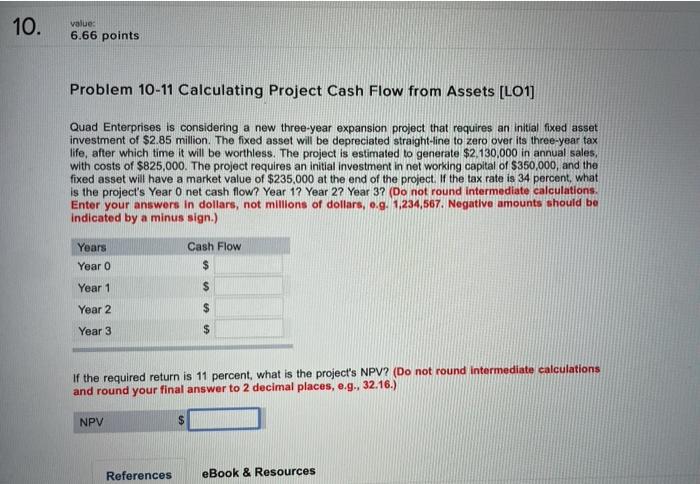  10. value: 6.66 points Problem 10-11 Calculating Project Cash Flow from