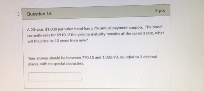  D | Question 16 5 pts A 20-year, $1,000 par value