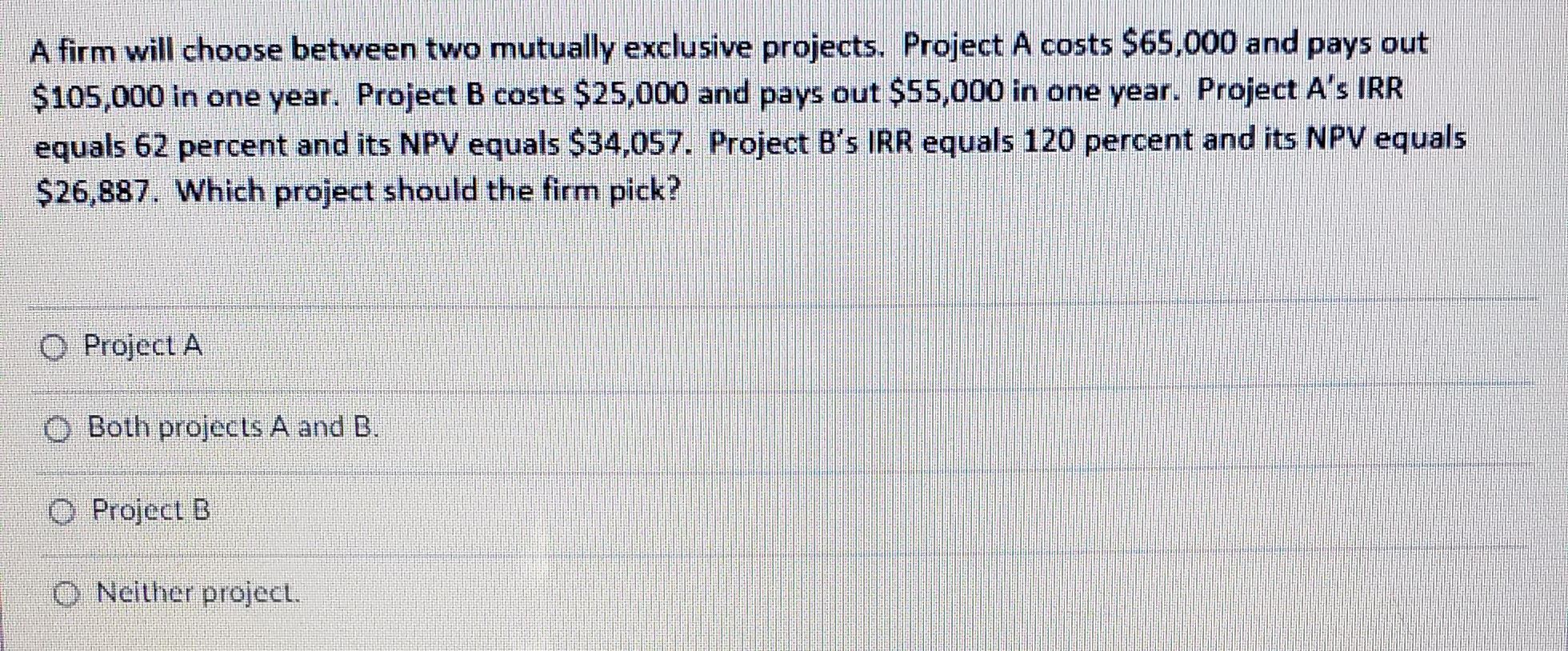  A firm will choose between two mutually exclusive projects. Project A