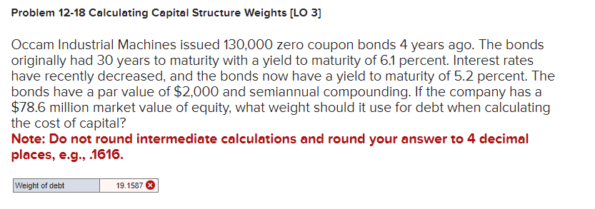  Problem 12-18 Calculating Capital Structure Weights [LO 3] Occam Industrial Machines