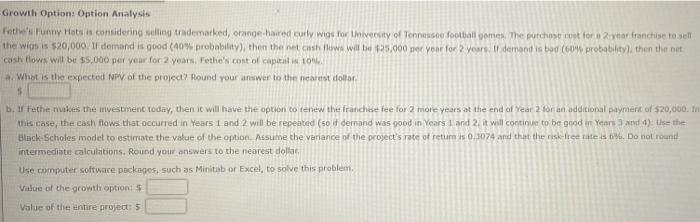 Please answer all problems & show work! Growth Option: Option Analysis Fette