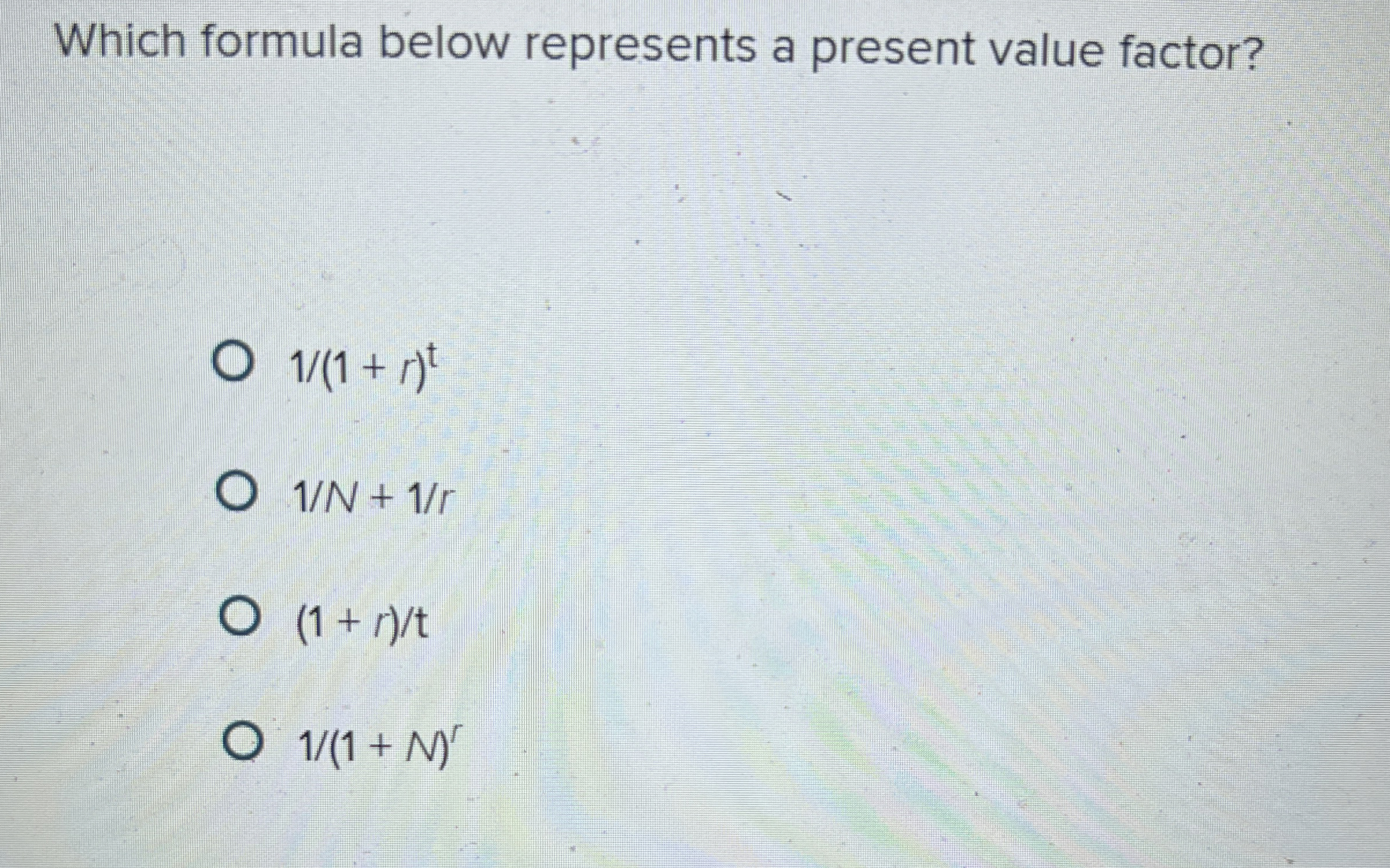  Which formula below represents a present value factor? 1(1+r)t 1N+1r 1+rt