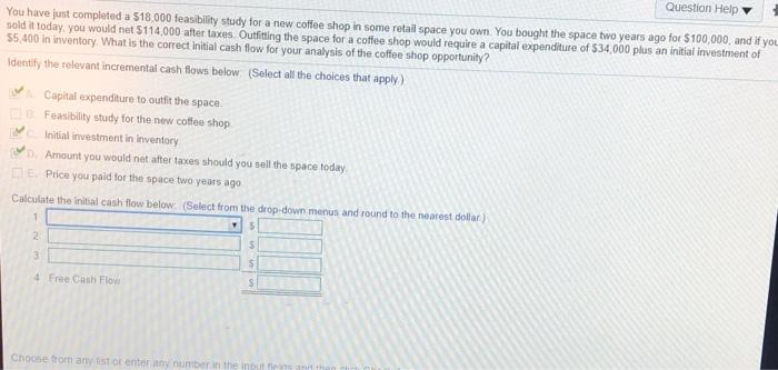  Question Help You have just completed a $18,000 feasibility study for