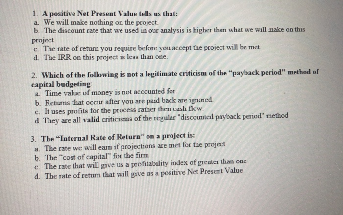  1. A positive Net Present Value tells us that: a. We