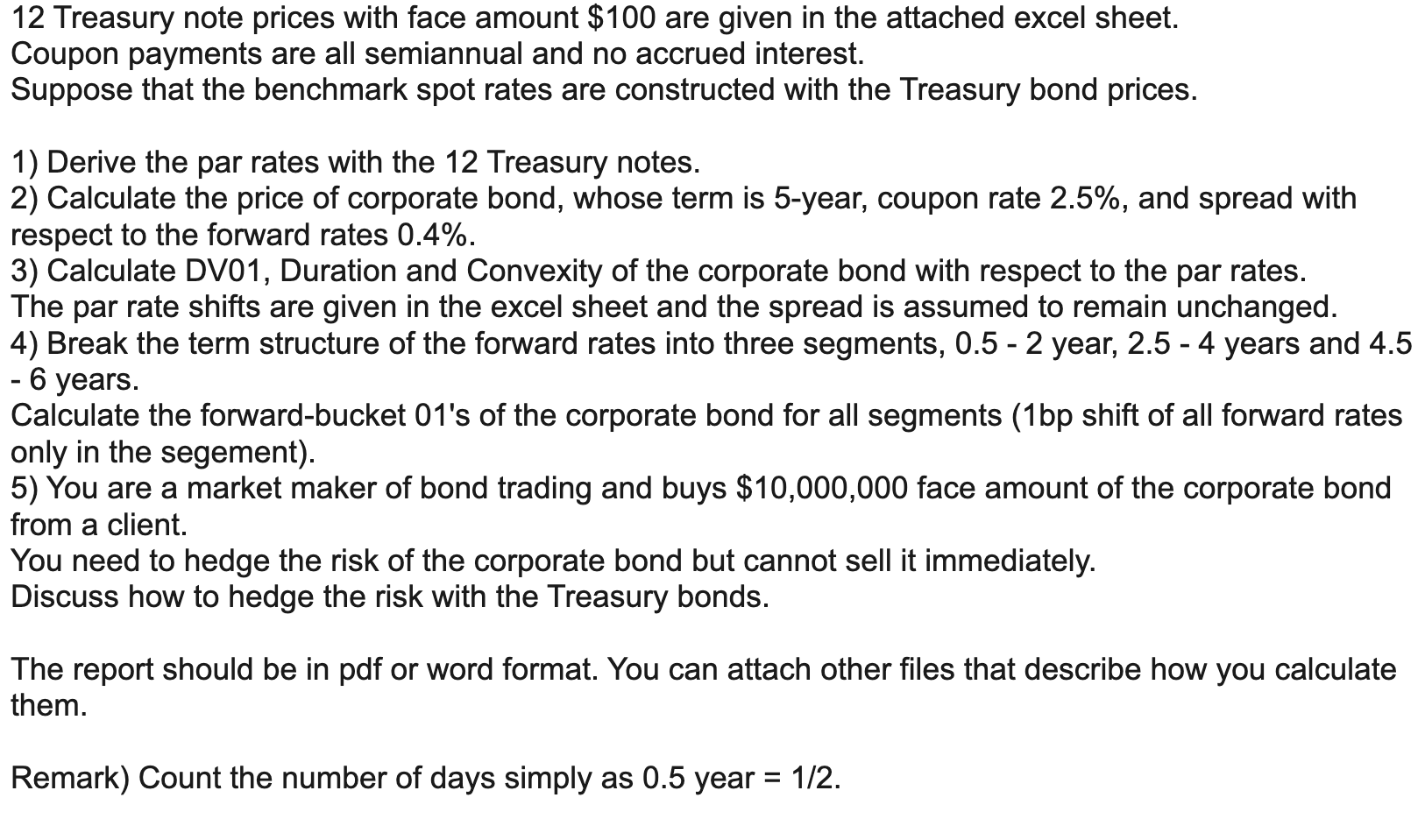the attached excel sheet. Coupon payments are all semiannual and no accrued