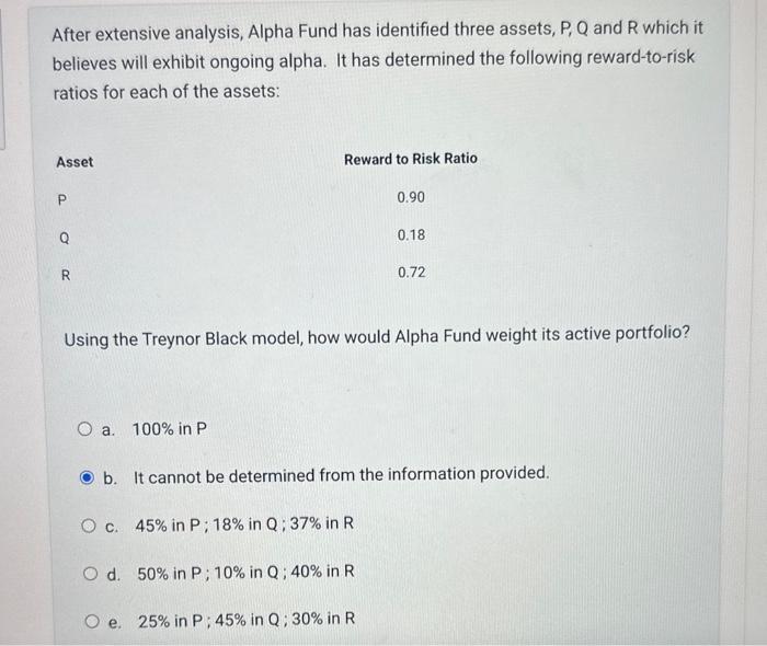  After extensive analysis, Alpha Fund has identified three assets, P,Q and