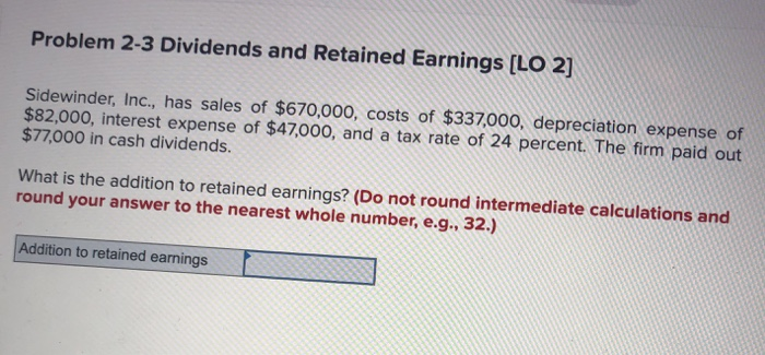  Problem 2-3 Dividends and Retained Earnings [LO 2] Sidewinder, Inc., has