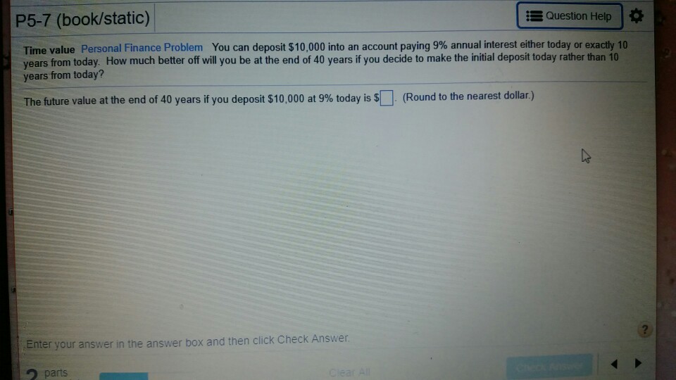  Question Help P5-7 (book/static) Time value Personal Finance Problem You can