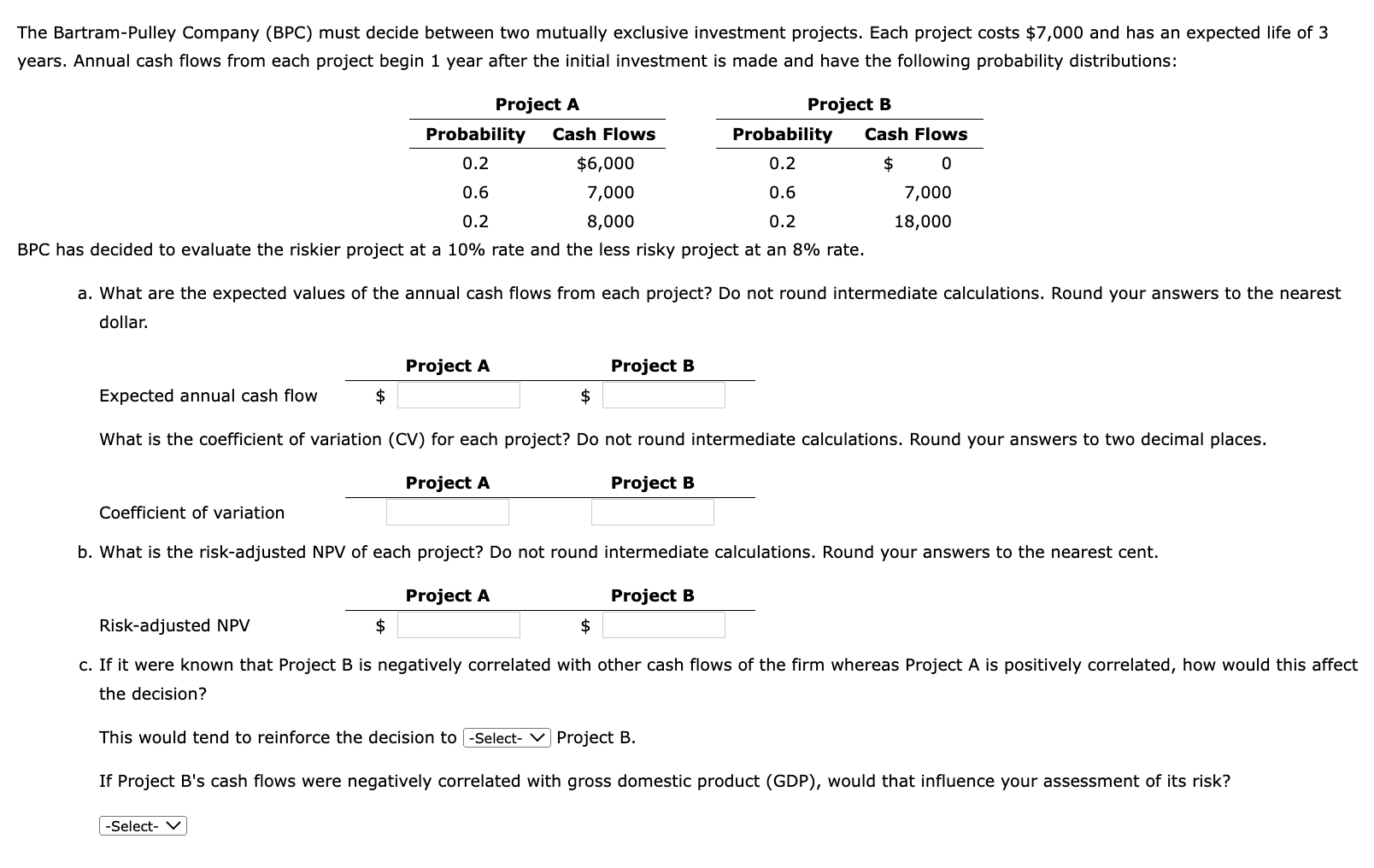 The Bartram-Pulley Company (BPC) must decide between two mutually exclusive investment