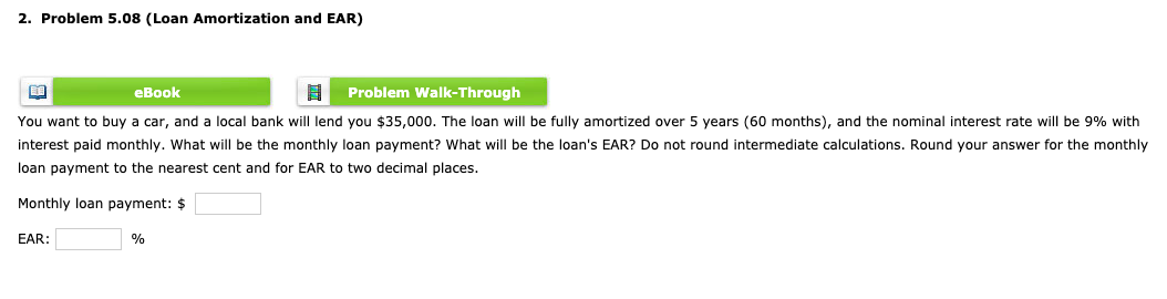  2. Problem 5.08 (Loan Amortization and EAR) eBook B Problem Walk-Through