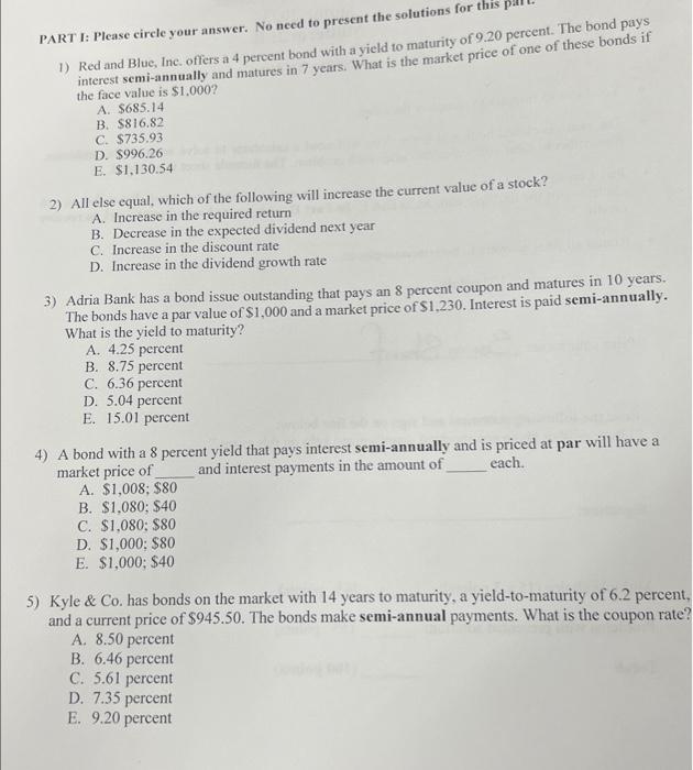  PART I: Please circle your answer. No need to present the