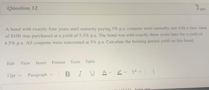  Question 12 pts A bond with exactly four years until maturity