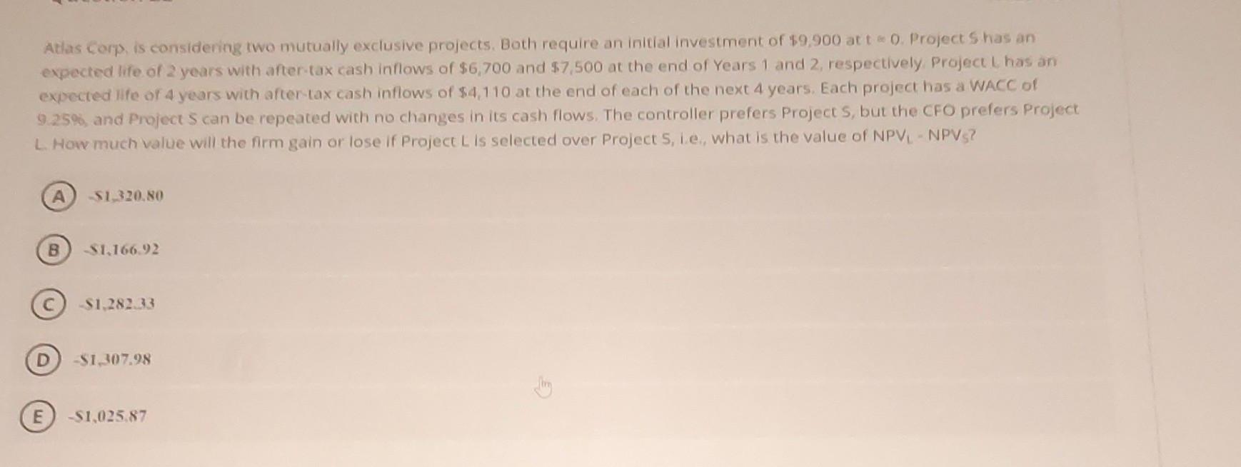 Atlas Corp, is considering two mutually exclusive projects, Both require an