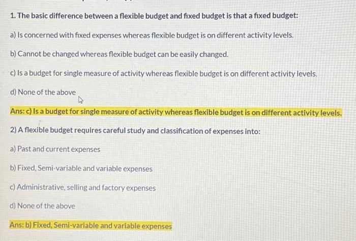  1. The basic difference between a flexible budget and fixed budget