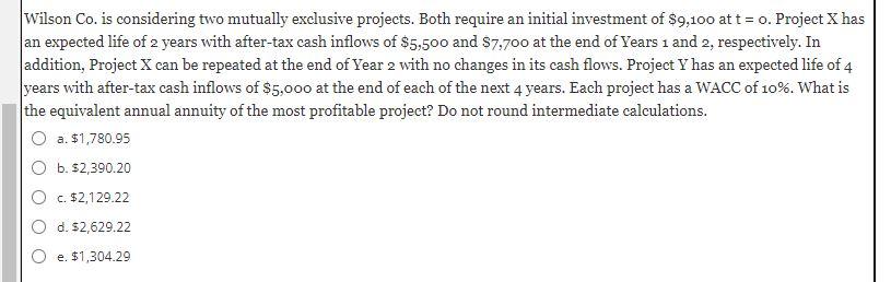  Wilson Co. is considering two mutually exclusive projects. Both require an