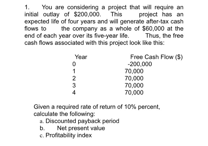  1. You are considering a project that will require an initial