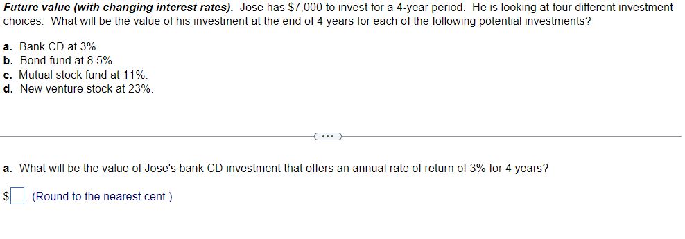  Future value (with changing interest rates). Jose has $7,000 to invest