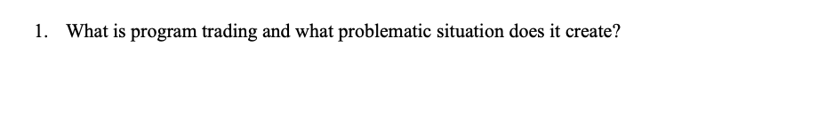  1. What is program trading and what problematic situation does it