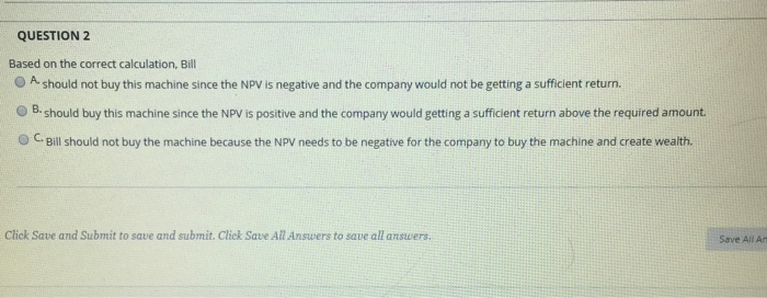  QUESTION 2 Based on the correct calculation, Bill O should not