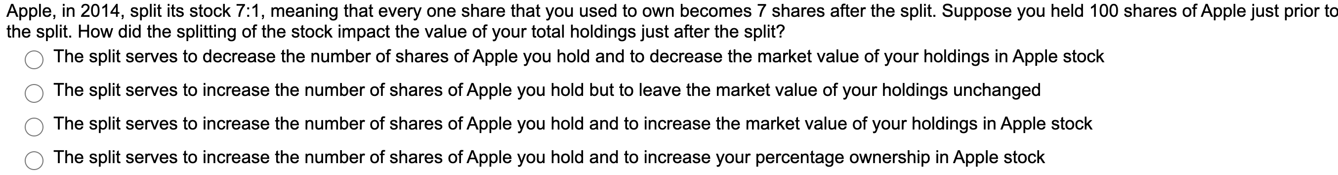  Apple, in 2014, split its stock 7:1, meaning that every one