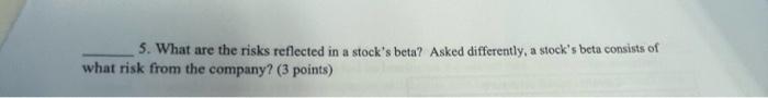  5. What are the risks reflected in a stock's beta? Asked