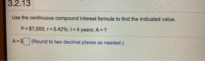  3.2.13 Use the continuous compound interest formula to find the indicated