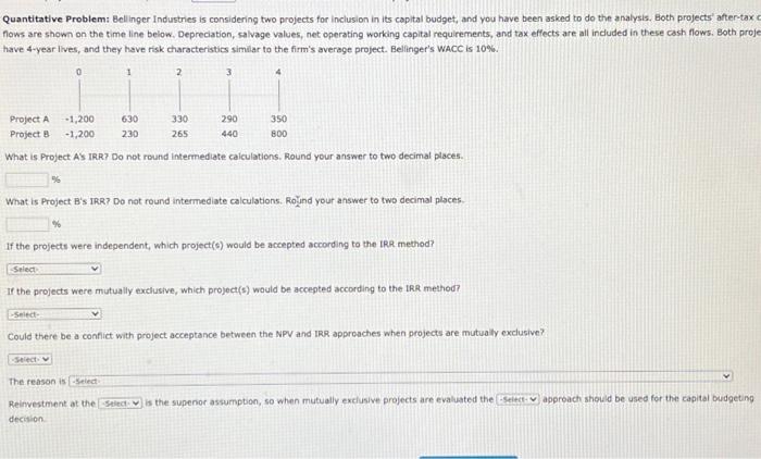  Quantitative Problem: Bellinger Industries is considering two projects for inclusion in