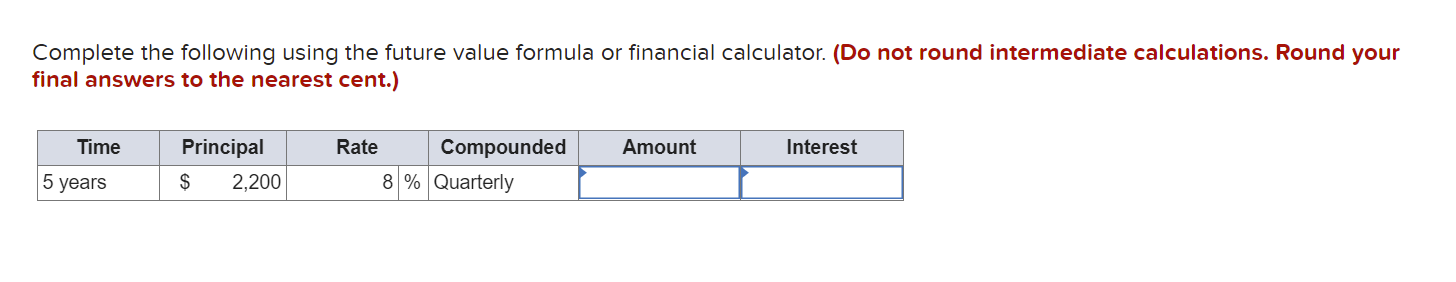  Complete the following using the future value formula or financial calculator.