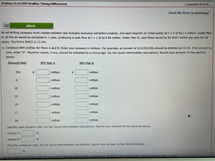  Problem 11.15 (NPV Profiles: Timing Differences) Question 18 of 20 Check