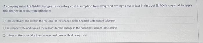 CAN UPLEASE HELP MEE A company using US GAAP changes its inventory