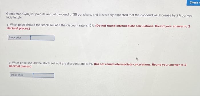  Check Gentleman Gym just paid its annual dividend of $5 per