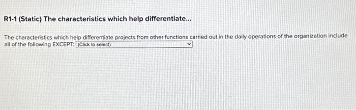  R1-1 (Static) The characteristics which help differentiate... The characteristics which help