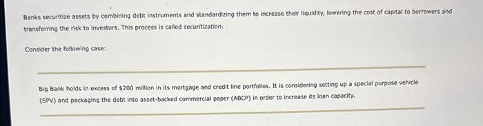  Banks securitize assets by combining debt instruments and standardizing them to