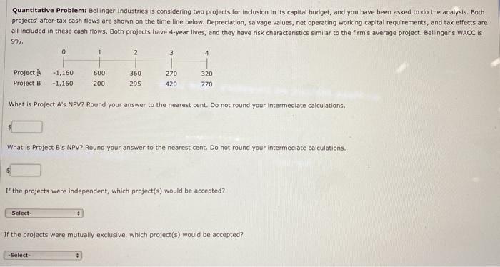  Quantitative Problem: Bellinger Industries is considering two projects for inclusion in