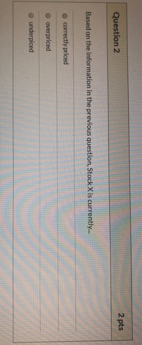  2 pts Question 2 Based on the information in the previous