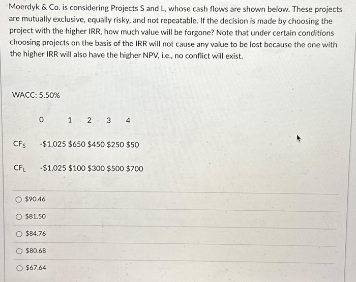  Please help. Moerdyk \& Co. is considering Projects S and L,