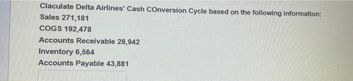  Claculate Delta Airlines' Cash Conversion Cycle based on the following information: