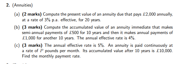 please answer (b) and (c)! 2. (Annuities) (a) (2 marks) Compute