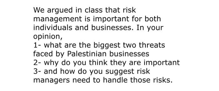  We argued in class that risk management is important for both