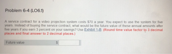  Problem 6-4 (LO6.1) A service contract for a video projection system
