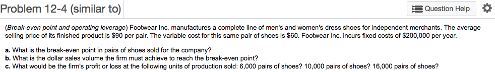  Problem 12-4 (similar to) Question Help (Break-even point and operating leverage)