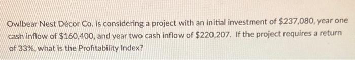  Owlbear Nest Dcor Co. is considering a project with an initial