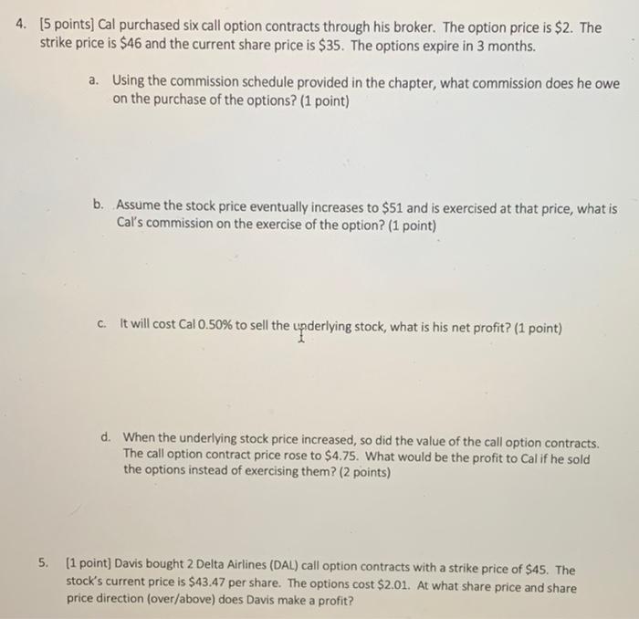  4. (5 points) Cal purchased six call option contracts through his